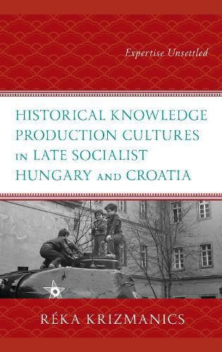 Historical Knowledge Production Cultures in Late Socialist Hungary and Croatia