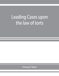 Cover image for Leading cases upon the law of torts