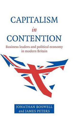 Cover image for Capitalism in Contention: Business Leaders and Political Economy in Modern Britain