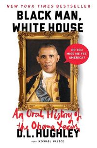 Cover image for Black Man, White House: An Oral History of the Obama Years