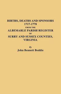 Cover image for Births Deaths and Sponsors 1717-1778 from the Albemarle Parish Register of Surry and Sussex Counties, Virginia