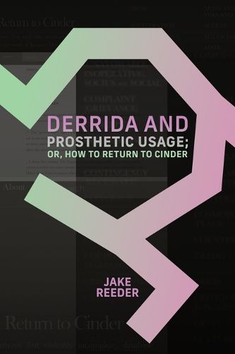 Cover image for Derrida and Prosthetic Usage; or, How to Return to Cinder