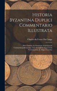 Cover image for Historia Byzantina Duplici Commentario Illustrata