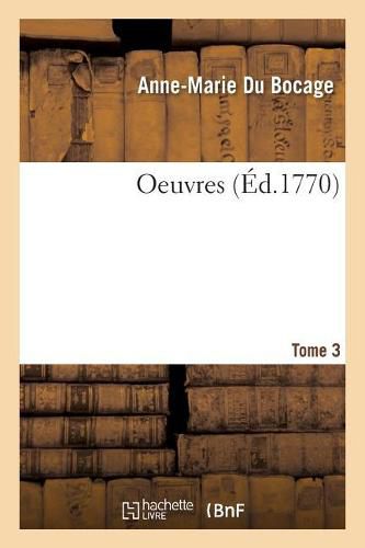 Oeuvres. Tome 3: Augmente de l'Imitation En Vers Du Poeme d'Abel