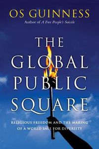 Cover image for The Global Public Square - Religious Freedom and the Making of a World Safe for Diversity