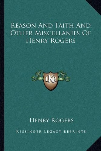 Reason and Faith and Other Miscellanies of Henry Rogers