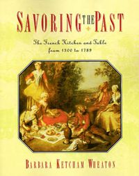Cover image for Savoring the Past: The French Kitchen and Table from 1300 to 1789