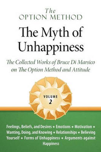 Cover image for The Option Method: The Myth of Unhappiness. the Collected Works of Bruce Di Marsico on the Option Method & Attitude, Vol. 2