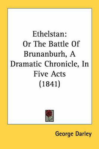 Cover image for Ethelstan: Or the Battle of Brunanburh, a Dramatic Chronicle, in Five Acts (1841)