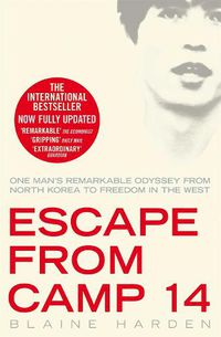 Cover image for Escape from Camp 14: One Man's Remarkable Odyssey from North Korea to Freedom in the West