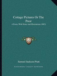 Cover image for Cottage Pictures or the Poor: A Poem, with Notes and Illustrations (1803)