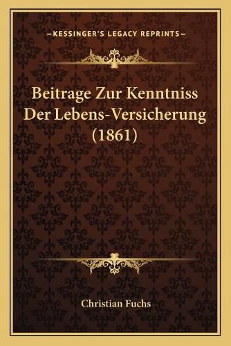 Beitrage Zur Kenntniss Der Lebens-Versicherung (1861)