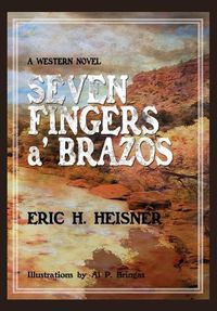 Cover image for Seven Fingers 'a Brazos: a Western novel