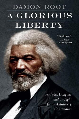 Cover image for A Glorious Liberty: Frederick Douglass and the Fight for an Antislavery Constitution