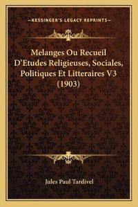 Cover image for Melanges Ou Recueil D'Etudes Religieuses, Sociales, Politiques Et Litteraires V3 (1903)