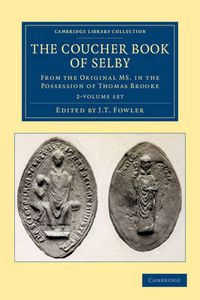 Cover image for The Coucher Book of Selby 2 Volume Set: From the Original MS. in the Possession of Thomas Brooke