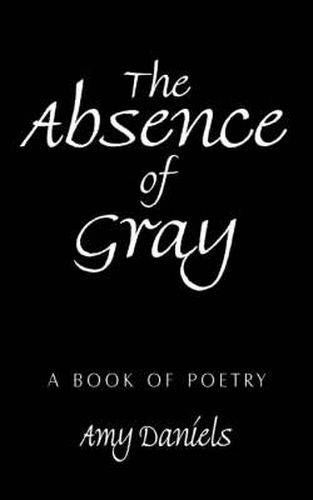 Cover image for The Absence of Gray: A Book of Poetry