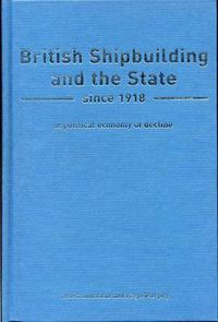 Cover image for British Shipbuilding and the State since 1918: A Political Economy of Decline