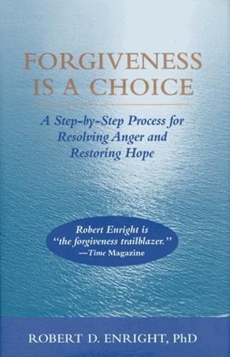 Cover image for Forgiveness Is a Choice: A Step-by-Step Process for Resolving Anger and Restoring Hope