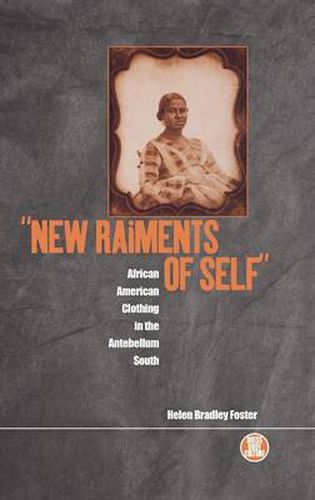 Cover image for New Raiments of Self: African American Clothing in the Antebellum South