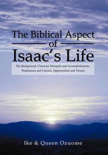 Cover image for The Biblical Aspect of Isaac's Life: His Background, Character Strengths and Accomplishments, Weaknesses and Failures, Opportunities and Threats