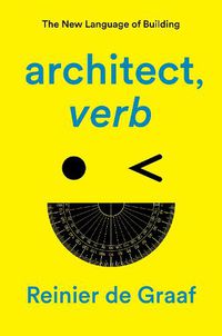 Cover image for ARCHITECT, verb.: The New Language of Building