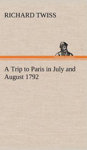 Cover image for A Trip to Paris in July and August 1792
