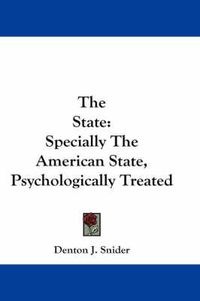 Cover image for The State: Specially the American State, Psychologically Treated