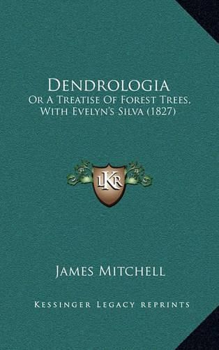 Dendrologia: Or a Treatise of Forest Trees, with Evelyn's Silva (1827)