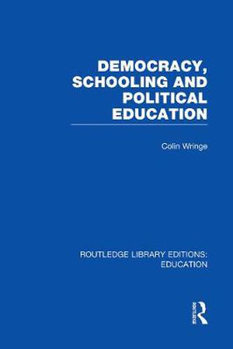 Cover image for Democracy, Schooling and Political  Education (RLE Edu K)