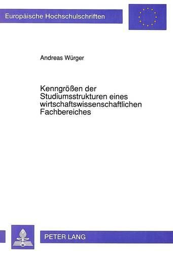 Cover image for Kenngroessen Der Studiumsstrukturen Eines Wirtschaftswissenschaftlichen Fachbereiches: Eine Empirische Studie Mittels Betriebsstatistischer Daten Des Fachbereiches Wirtschaftswissenschaften Der Johann Wolfgang Goethe-Universitaet