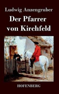 Cover image for Der Pfarrer von Kirchfeld: Volksstuck mit Gesang in vier Akten