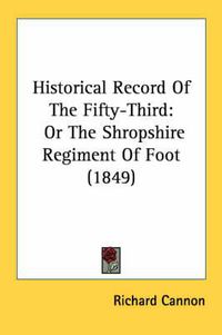 Cover image for Historical Record of the Fifty-Third: Or the Shropshire Regiment of Foot (1849)