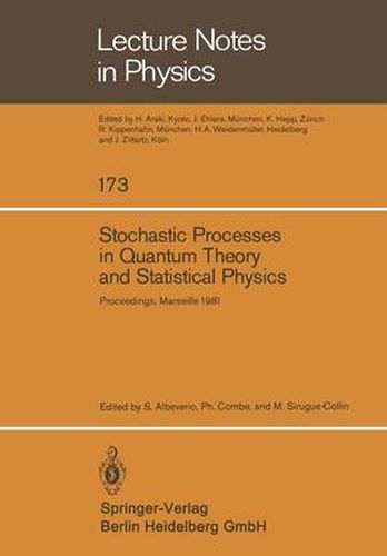 Stochastic Processes in Quantum Theory and Statistical Physics: Proceedings of the International Workshop Held in Marseille, France, June 29-July 4, 1981