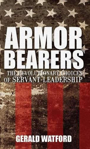 Cover image for Armorbearers: The Revolutionary Choices of Servant-Leadership