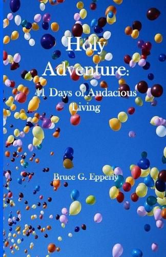 Holy Adventure: 41 Days of Audacious Living