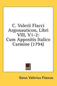 Cover image for C. Valerii Flacci Argonauticon, Libri VIII, V1-2: Cum Appositis Italico Carmine (1794)