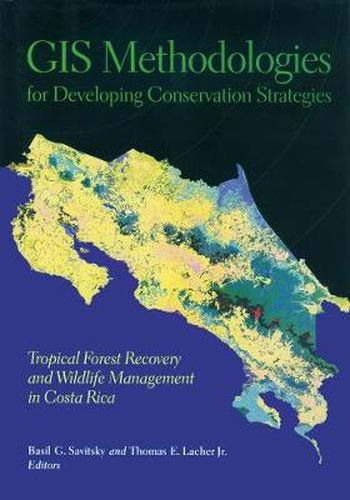 Cover image for GIS Methodologies for Developing Conservation Strategies: Tropical Forest Recovery and Willdlife Management in Costa Rica