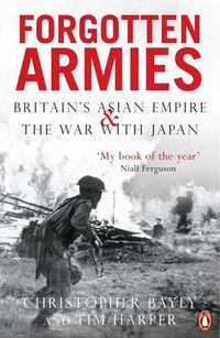 Cover image for Forgotten Armies: Britain's Asian Empire and the War with Japan