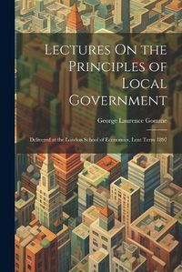 Cover image for Lectures On the Principles of Local Government