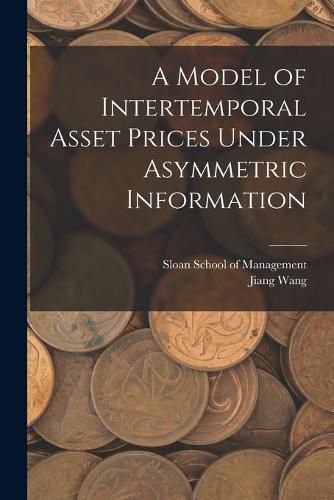 Cover image for A Model of Intertemporal Asset Prices Under Asymmetric Information