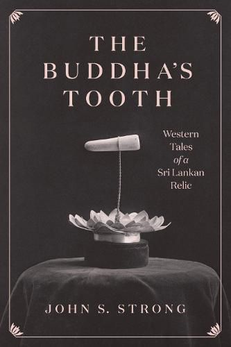 Cover image for The Buddha's Tooth: Western Tales of a Sri Lankan Relic