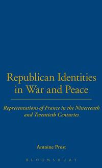 Cover image for Republican Identities in War and Peace: Representations of France in the Nineteenth and Twentieth Centuries