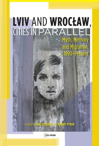 Cover image for LVIV - Wroclaw, Cities in Parallel?: Myth, Memory and Migration, C. 1890-Present