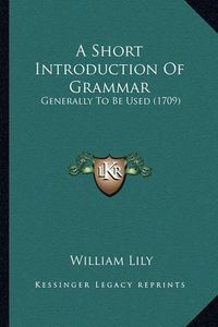 Cover image for A Short Introduction of Grammar: Generally to Be Used (1709)