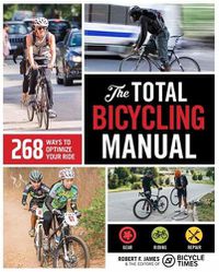 Cover image for The Total Bicycling Manual: 268 Ways to Optimize Your Ride