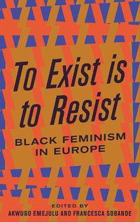 Cover image for To Exist is to Resist: Black Feminism in Europe