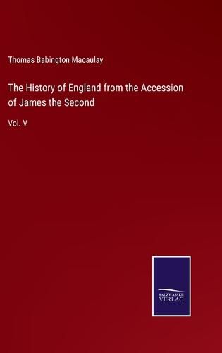 Cover image for The History of England from the Accession of James the Second