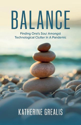 Cover image for Balance: Finding One's Soul Amongst Technological Clutter In A Pandemic