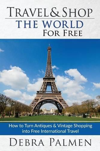 Cover image for Travel & Shop The World For Free: How to turn antiques & vintage shopping into free international travel